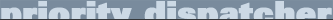 Priority Dispatcher
for more information, click here
